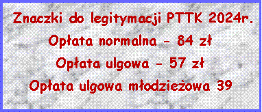 Pole tekstowe:  Znaczki do legitymacji PTTK 2024r.Opata normalna - 84 zOpata ulgowa - 57 z Opata ulgowa modzieowa 39